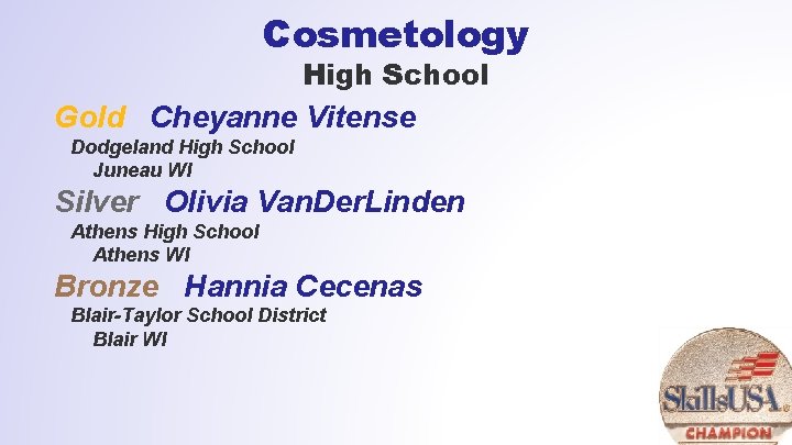 Cosmetology High School Gold Cheyanne Vitense Dodgeland High School Juneau WI Silver Olivia Van.