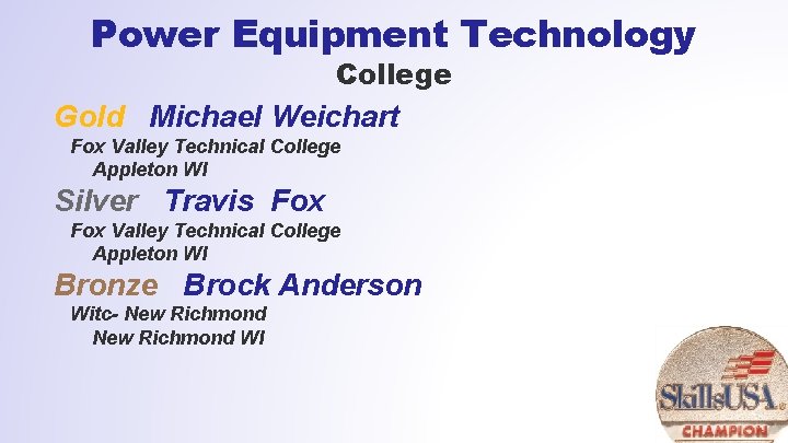 Power Equipment Technology College Gold Michael Weichart Fox Valley Technical College Appleton WI Silver