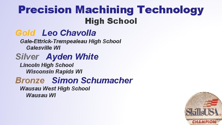 Precision Machining Technology High School Gold Leo Chavolla Gale-Ettrick-Trempealeau High School Galesville WI Silver