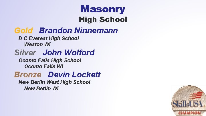 Masonry High School Gold Brandon Ninnemann D C Everest High School Weston WI Silver