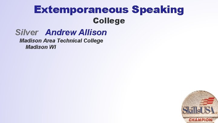 Extemporaneous Speaking College Silver Andrew Allison Madison Area Technical College Madison WI 