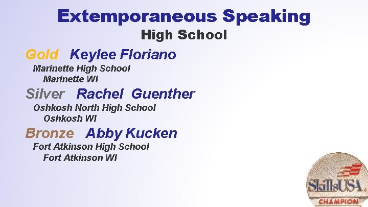 Extemporaneous Speaking High School Gold Keylee Floriano Marinette High School Marinette WI Silver Rachel