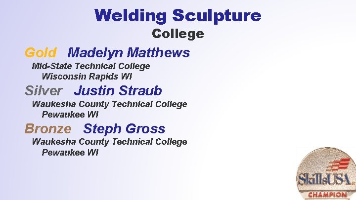 Welding Sculpture College Gold Madelyn Matthews Mid-State Technical College Wisconsin Rapids WI Silver Justin