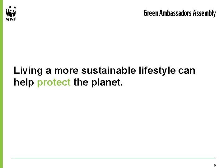 Green Ambassadors Assembly Living a more sustainable lifestyle can help protect the planet. 9