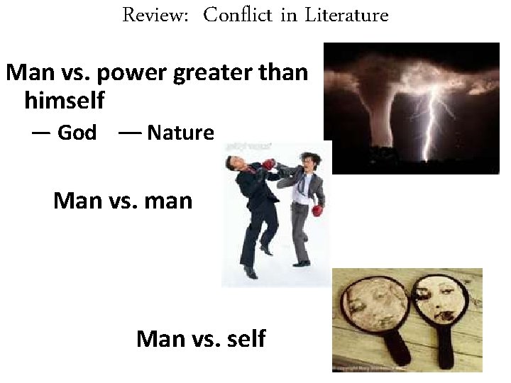 Review: Conflict in Literature Man vs. power greater than himself — God –– Nature