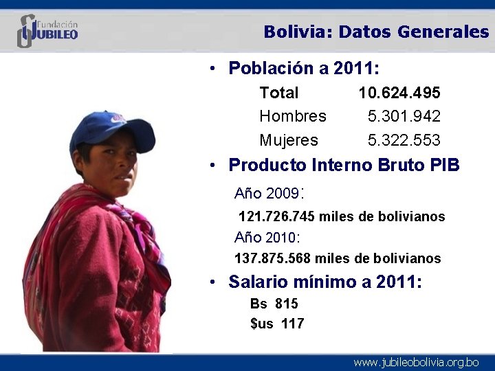 Bolivia: Datos Generales • Población a 2011: Total Hombres Mujeres 10. 624. 495 5.