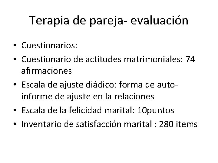 Terapia de pareja- evaluación • Cuestionarios: • Cuestionario de actitudes matrimoniales: 74 afirmaciones •