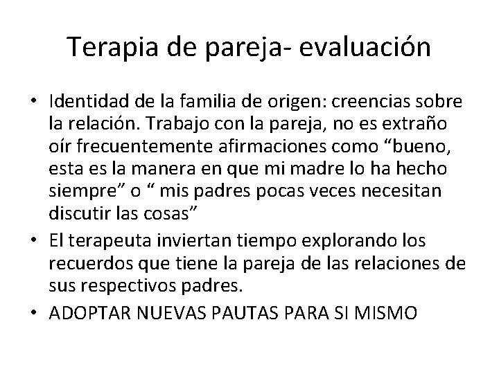 Terapia de pareja- evaluación • Identidad de la familia de origen: creencias sobre la