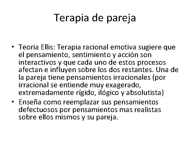 Terapia de pareja • Teoria Ellis: Terapia racional emotiva sugiere que el pensamiento, sentimiento