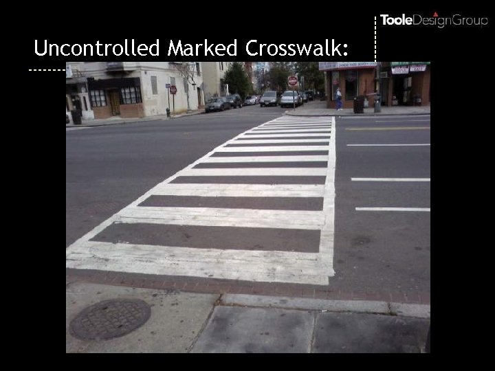 Uncontrolled Marked Crosswalk: 