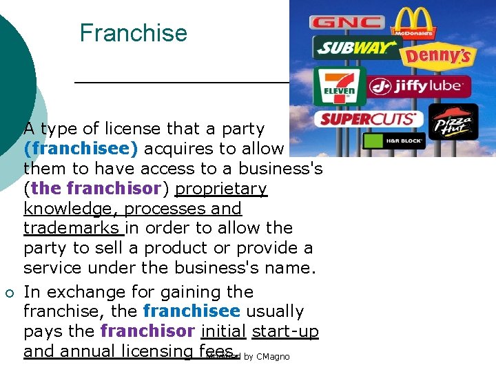 Franchise ¡ ¡ A type of license that a party (franchisee) acquires to allow