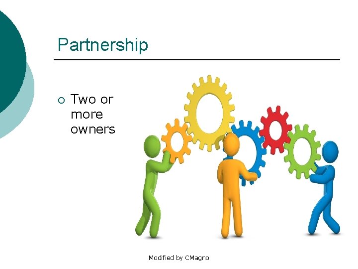 Partnership ¡ Two or more owners Modified by CMagno 