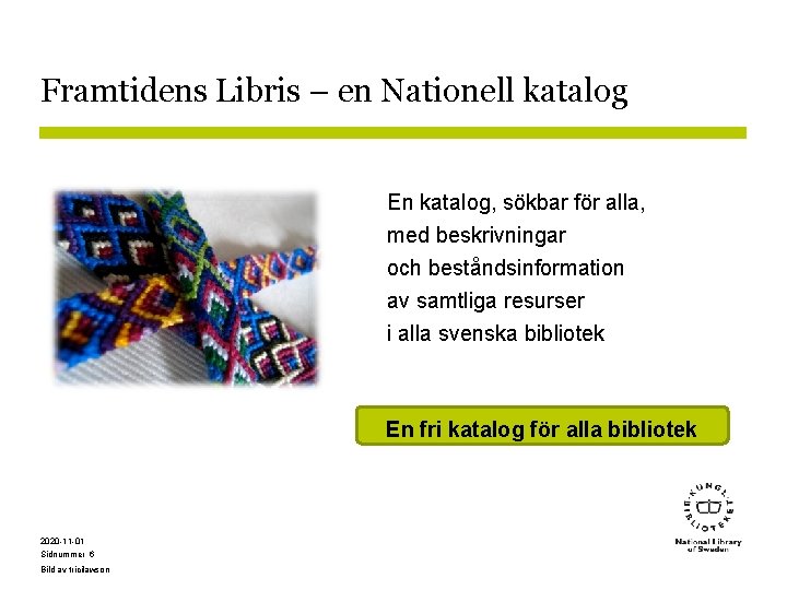 Framtidens Libris – en Nationell katalog En katalog, sökbar för alla, med beskrivningar och