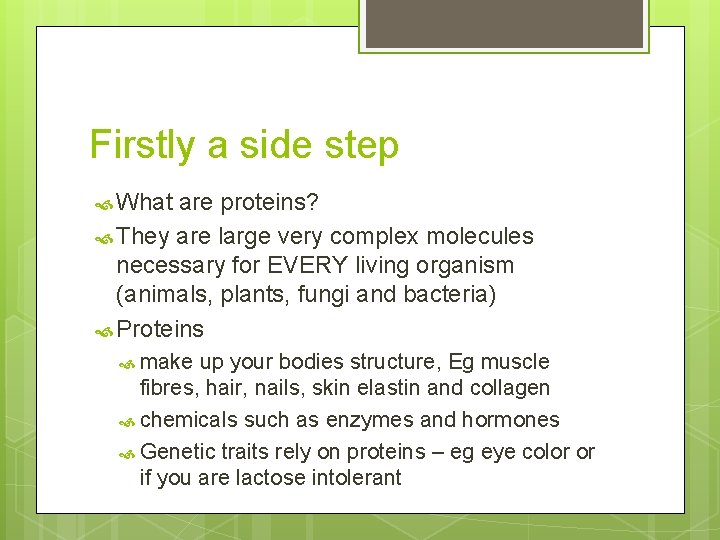 Firstly a side step What are proteins? They are large very complex molecules necessary