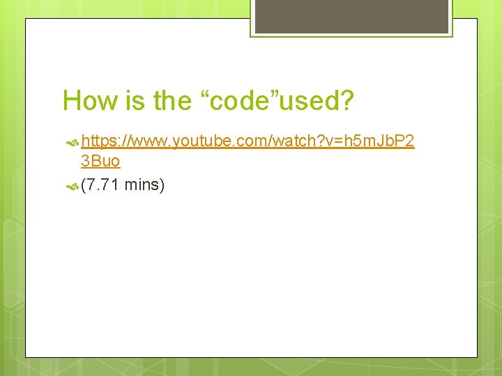 How is the “code”used? https: //www. youtube. com/watch? v=h 5 m. Jb. P 2