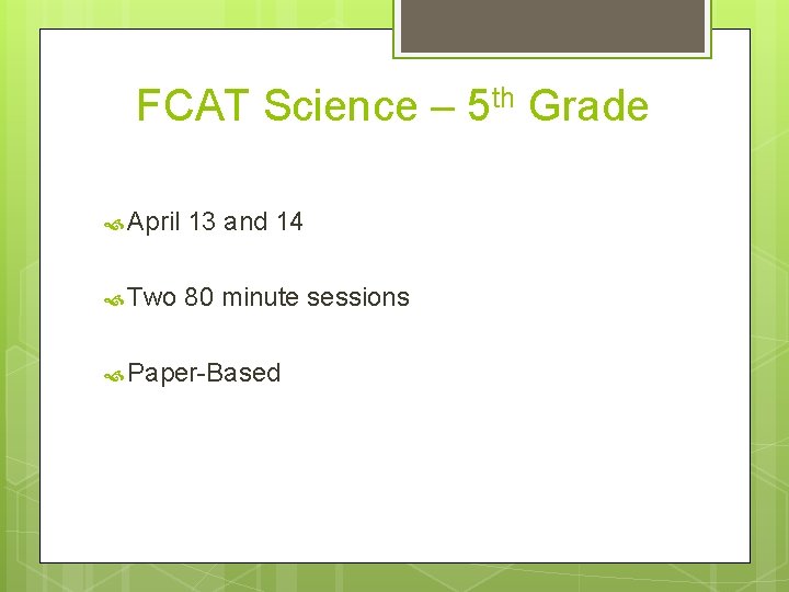 FCAT Science – 5 th Grade April 13 and 14 Two 80 minute sessions