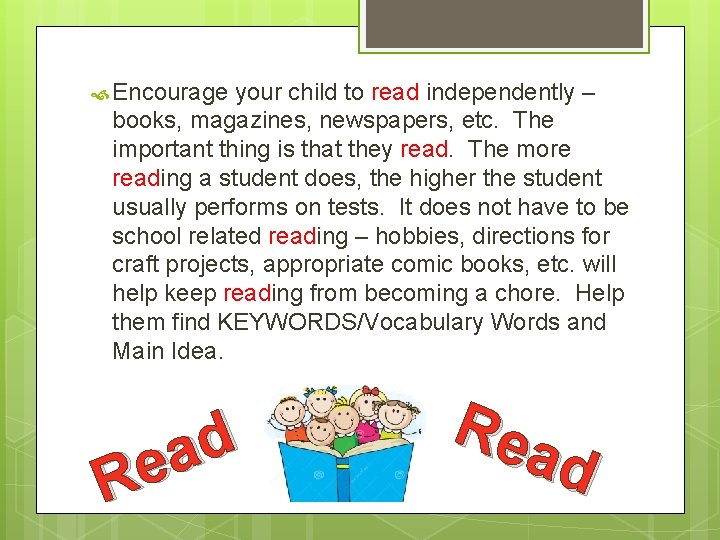  Encourage your child to read independently – books, magazines, newspapers, etc. The important
