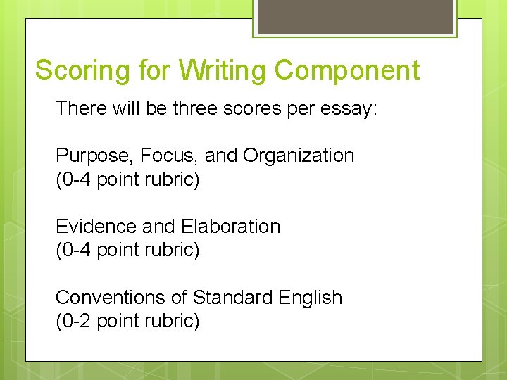 Scoring for Writing Component There will be three scores per essay: Purpose, Focus, and