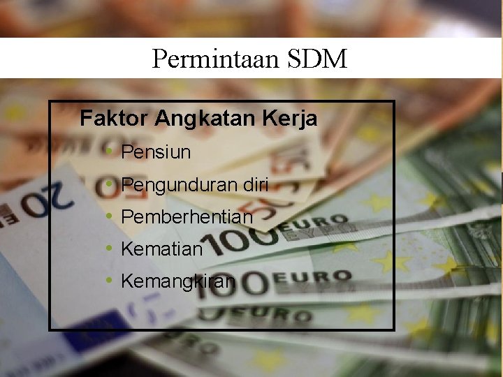 Permintaan SDM Faktor Angkatan Kerja • Pensiun • Pengunduran diri • Pemberhentian • Kemangkiran