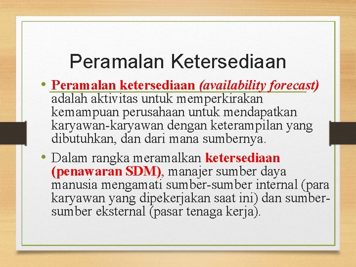 Peramalan Ketersediaan • Peramalan ketersediaan (availability forecast) adalah aktivitas untuk memperkirakan kemampuan perusahaan untuk