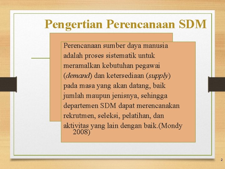 Pengertian Perencanaan SDM Perencanaan sumber daya manusia adalah proses sistematik untuk meramalkan kebutuhan pegawai