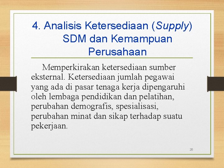 4. Analisis Ketersediaan (Supply) SDM dan Kemampuan Perusahaan Memperkirakan ketersediaan sumber eksternal. Ketersediaan jumlah