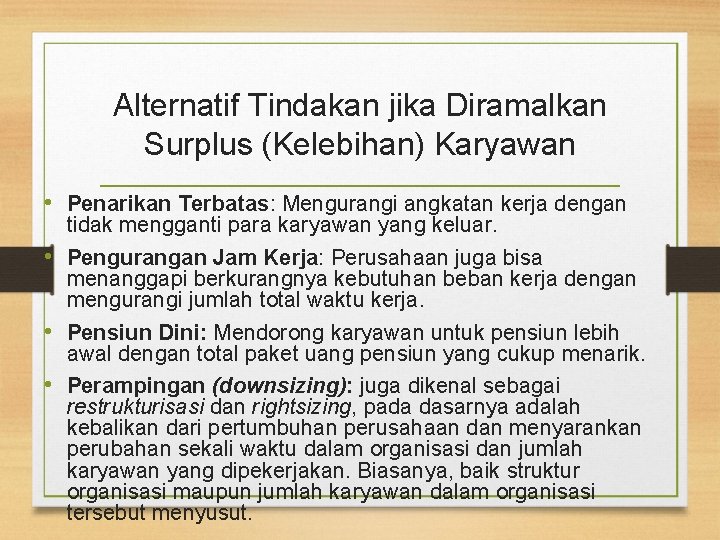 Alternatif Tindakan jika Diramalkan Surplus (Kelebihan) Karyawan • Penarikan Terbatas: Mengurangi angkatan kerja dengan