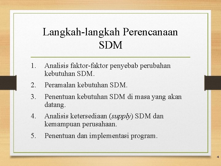 Langkah-langkah Perencanaan SDM 1. Analisis faktor-faktor penyebab perubahan kebutuhan SDM. 2. Peramalan kebutuhan SDM.