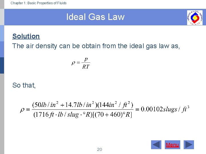 Chapter 1: Basic Properties of Fluids Ideal Gas Law Solution The air density can