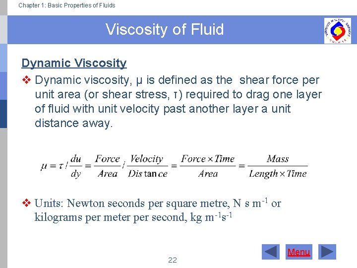 Chapter 1: Basic Properties of Fluids Viscosity of Fluid Dynamic Viscosity v Dynamic viscosity,