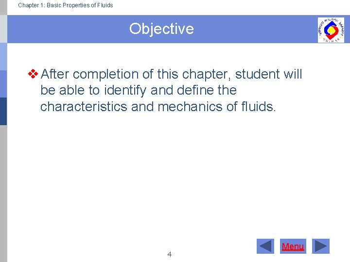 Chapter 1: Basic Properties of Fluids Objective v After completion of this chapter, student