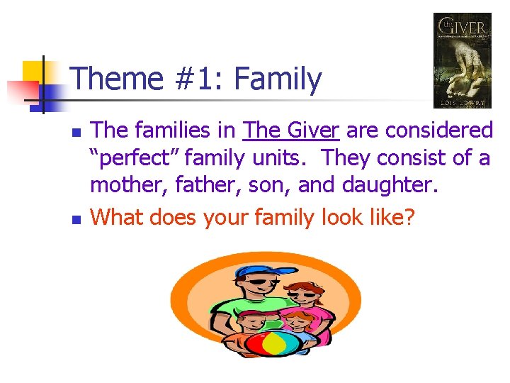 Theme #1: Family n n The families in The Giver are considered “perfect” family