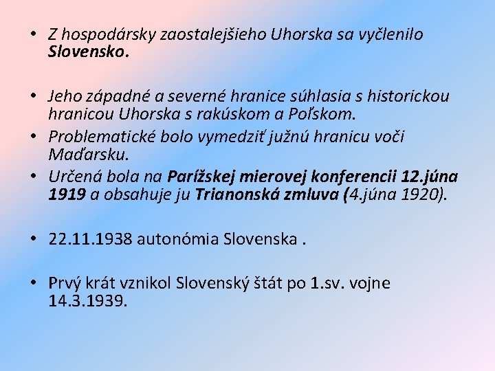  • Z hospodársky zaostalejšieho Uhorska sa vyčlenilo Slovensko. • Jeho západné a severné