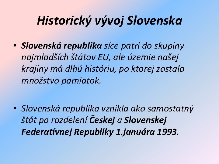 Historický vývoj Slovenska • Slovenská republika síce patrí do skupiny najmladších štátov EU, ale