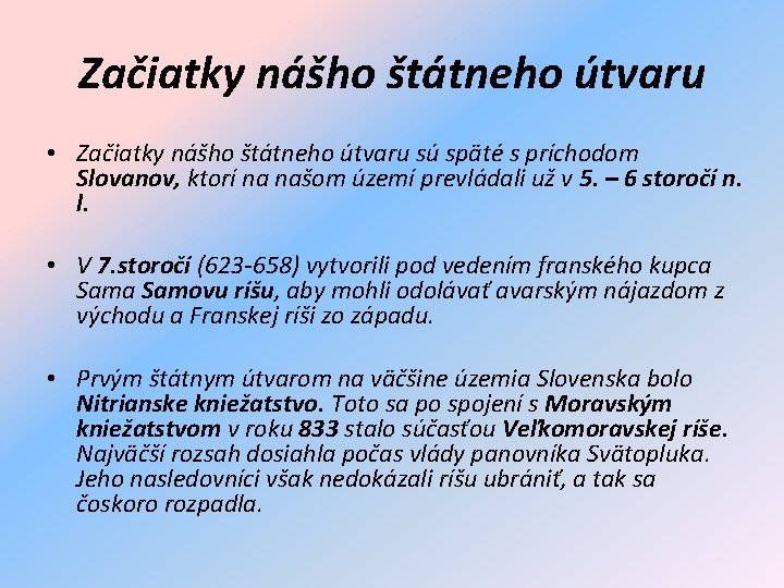 Začiatky nášho štátneho útvaru • Začiatky nášho štátneho útvaru sú späté s príchodom Slovanov,