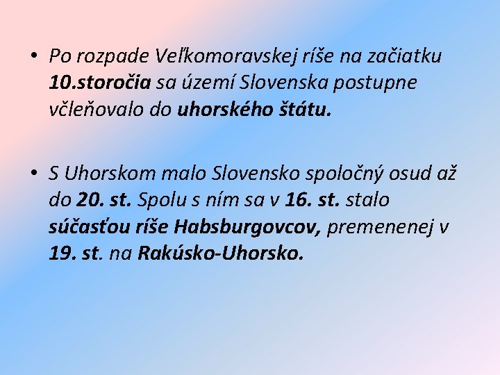  • Po rozpade Veľkomoravskej ríše na začiatku 10. storočia sa území Slovenska postupne