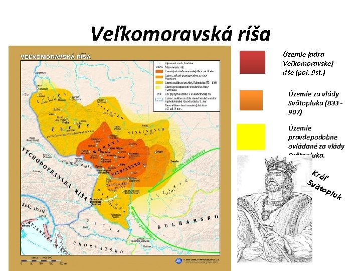 Veľkomoravská ríša Územie jadra Veľkomoravskej ríše (pol. 9 st. ) Územie za vlády Svätopluka