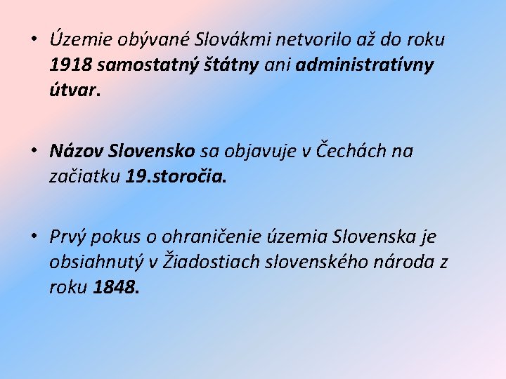  • Územie obývané Slovákmi netvorilo až do roku 1918 samostatný štátny ani administratívny