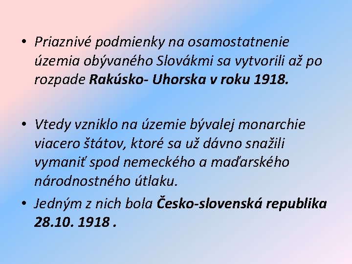  • Priaznivé podmienky na osamostatnenie územia obývaného Slovákmi sa vytvorili až po rozpade