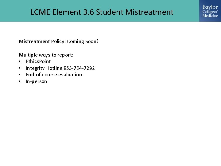 LCME Element 3. 6 Student Mistreatment Policy: Coming Soon! Multiple ways to report: •