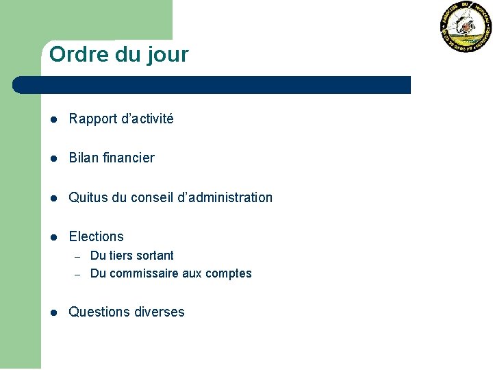 Ordre du jour l Rapport d’activité l Bilan financier l Quitus du conseil d’administration