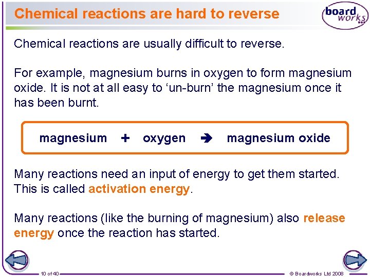 Chemical reactions are hard to reverse Chemical reactions are usually difficult to reverse. For