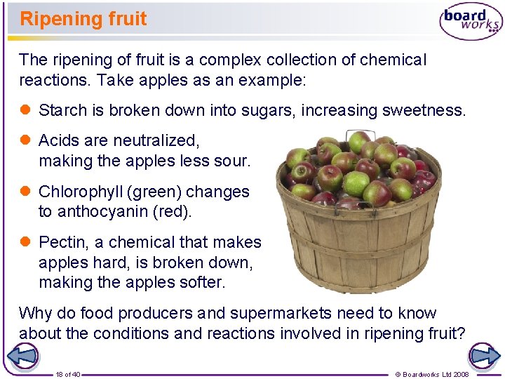 Ripening fruit The ripening of fruit is a complex collection of chemical reactions. Take