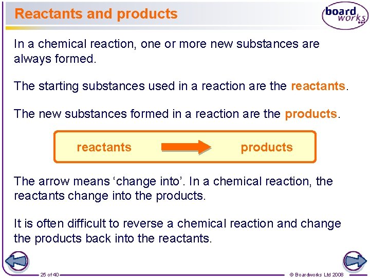 Reactants and products In a chemical reaction, one or more new substances are always