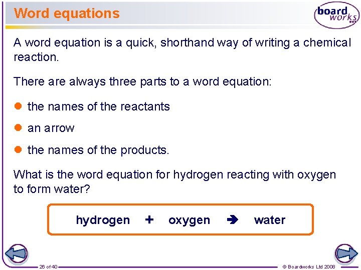 Word equations A word equation is a quick, shorthand way of writing a chemical