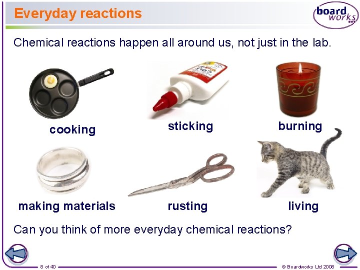 Everyday reactions Chemical reactions happen all around us, not just in the lab. cooking