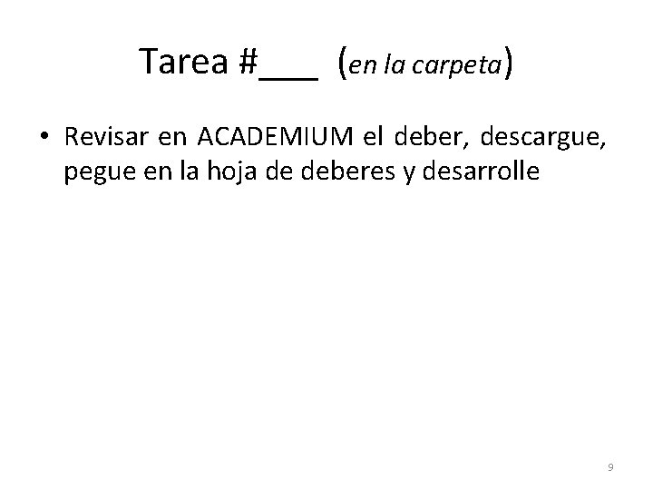 Tarea #___ (en la carpeta) • Revisar en ACADEMIUM el deber, descargue, pegue en