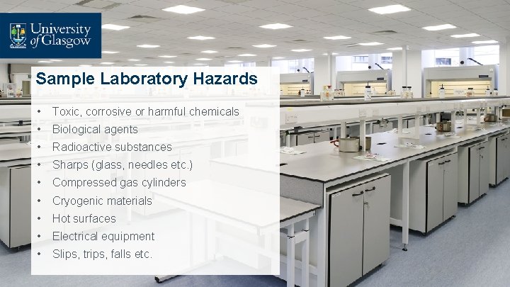 Sample Laboratory Hazards • Toxic, corrosive or harmful chemicals • Biological agents • Radioactive