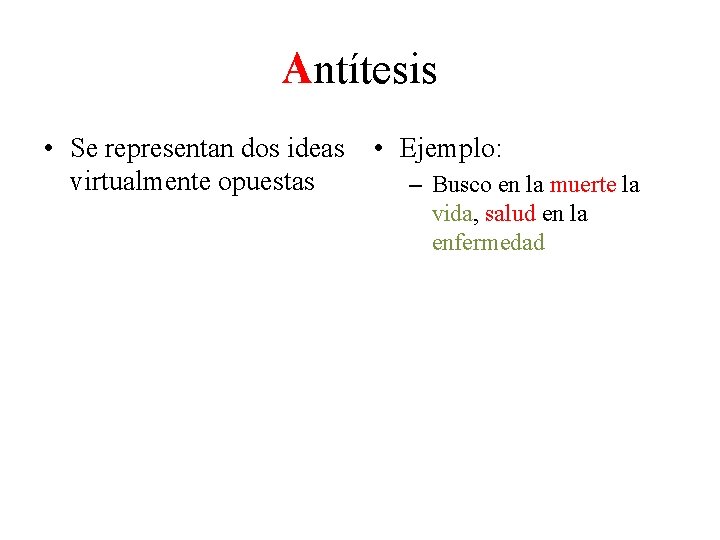 Antítesis • Se representan dos ideas • Ejemplo: virtualmente opuestas – Busco en la