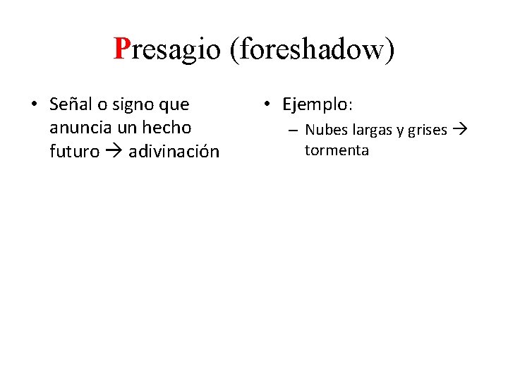 Presagio (foreshadow) • Señal o signo que anuncia un hecho futuro adivinación • Ejemplo: